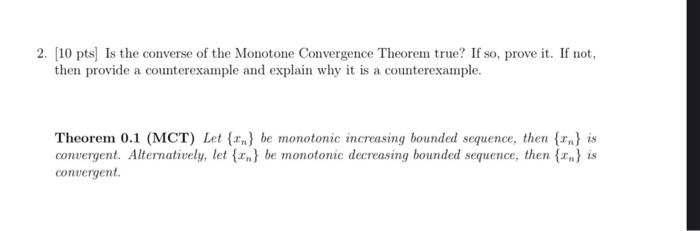2 10 Pts Is The Converse Of The Monotone Convergence Theorem True If So Prove It If Not Then Provide A Counterexa 1