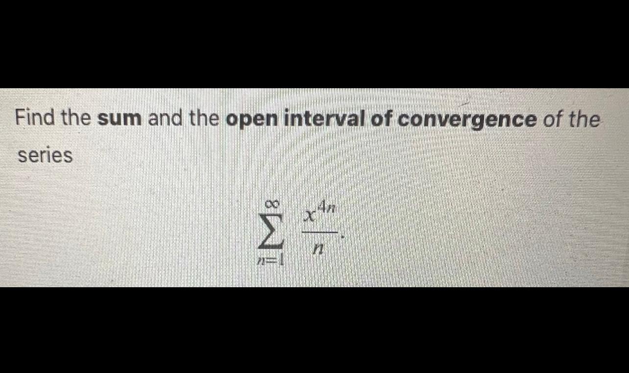 Find The Sum And The Open Interval Of Convergence Of The Series 8n S 1