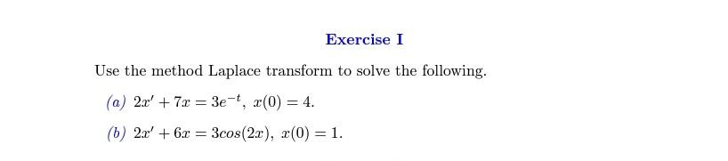 Exercise I Use The Method Laplace Transform To Solve The Following A 2x 7x 3e T X 0 4 B 2x 6x 3cos 2 1