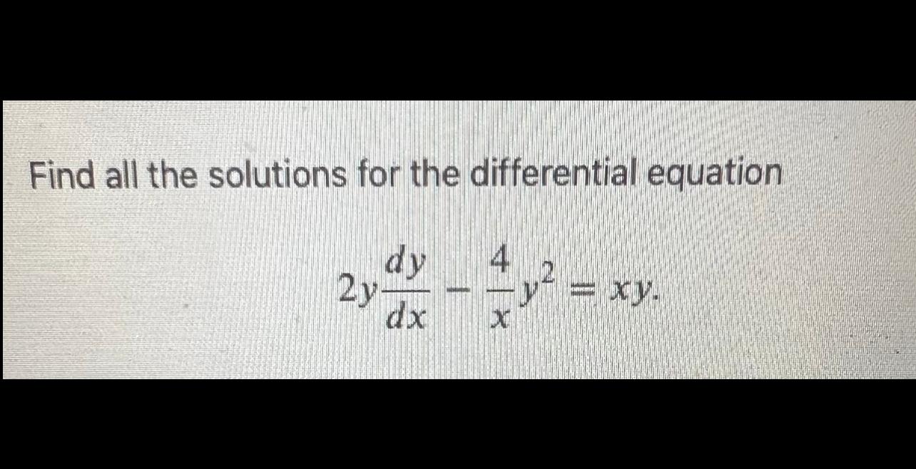 Find All The Solutions For The Differential Equation 4 Dy Xy 2y X Dx 1