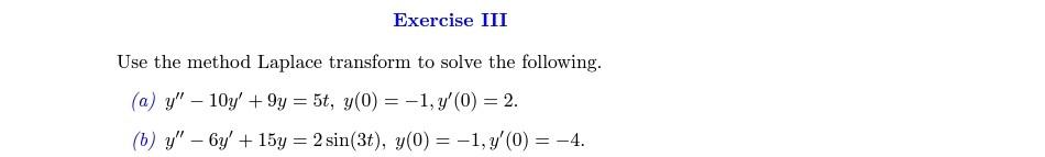 Exercise Iii Use The Method Laplace Transform To Solve The Following A Y 10y 9y 5t Y 0 1 Y 0 2 B Y 1