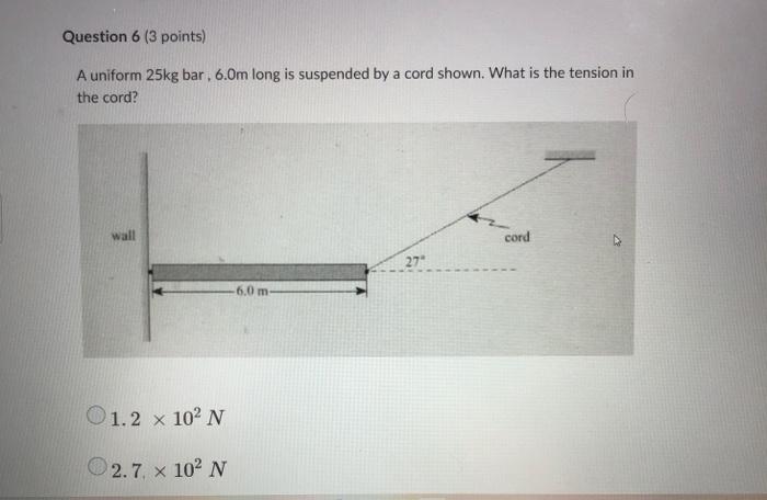 Question 6 3 Points A Uniform 25kg Bar 6 0m Long Is Suspended By A Cord Shown What Is The Tension In The Cord Wall 1