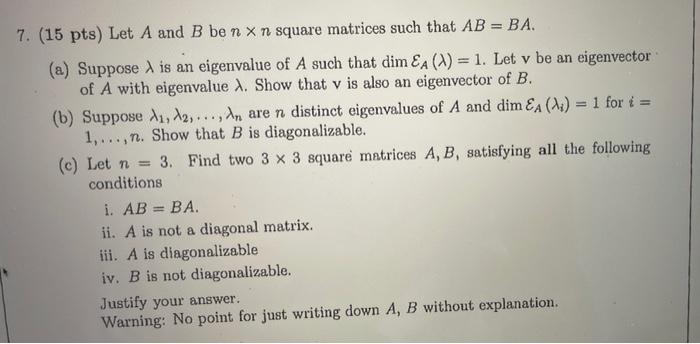7 15 Pts Let A And B Ben X N Square Matrices Such That Ab Ba A Suppose A Is An Eigenvalue Of A Such That Dim Ea 1