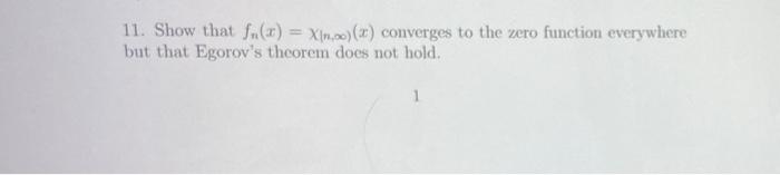 11 Show That F X Xin Converges To The Zero Function Everywhere But That Egorov S Theorem Does Not Hold 1