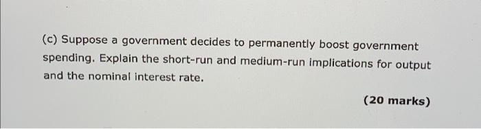 C Suppose A Government Decides To Permanently Boost Government Spending Explain The Short Run And Medium Run Implicat 1