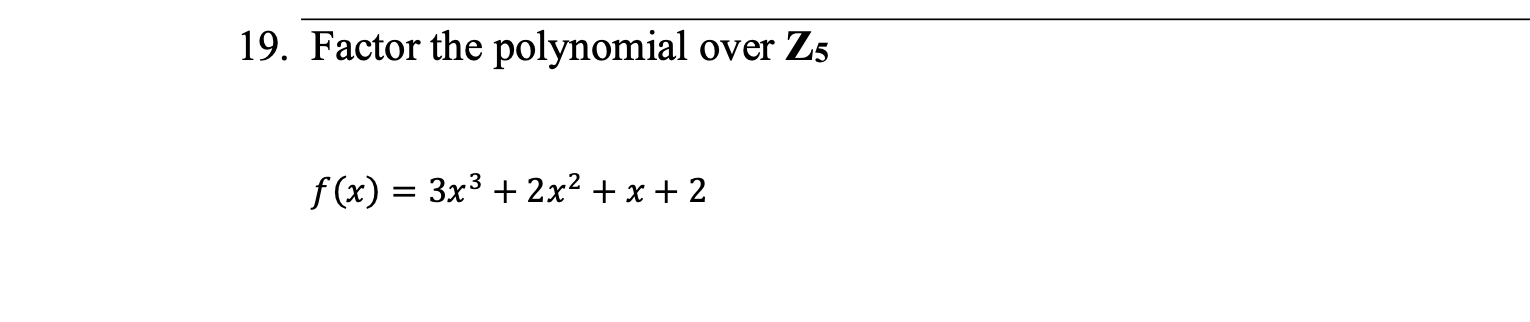 19 Factor The Polynomial Over Z5 F X 3x 2x X 2 1