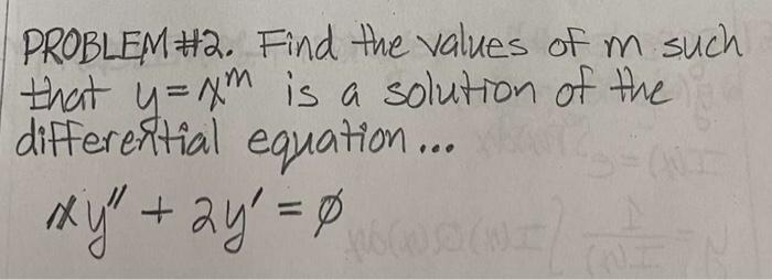 Problem 2 Find The Values Of M Such That Y M Is A Solution Of The Differential Equation Xy 2y 0 1
