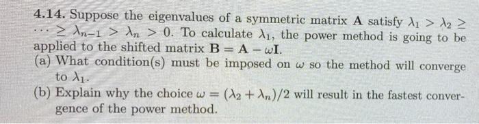 4 14 Suppose The Eigenvalues Of A Symmetric Matrix A Satisfy A A An 1 An 0 To Calculate A The Power 1