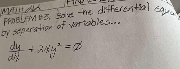 Math A Problem 3 Solve The Differential Equal By Seperation Of Variables Dy 2xy 0 Dig 1