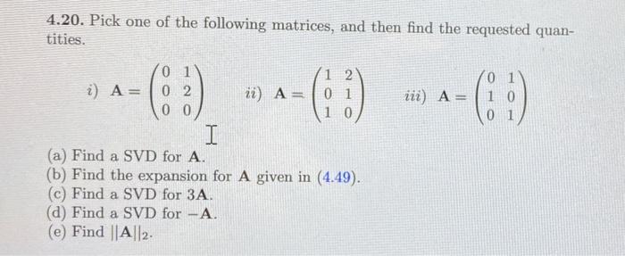 4 20 Pick One Of The Following Matrices And Then Find The Requested Quan Tities 12 I A 0 2 2 Ii A 01 Iii A 1