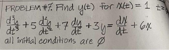 Problem 7 Find Y T For X T 1 T D Y Dts 5 74 3y 6x All Initial Conditions Are O 1
