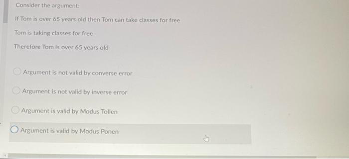 Consider The Argument If Tom Is Over 65 Years Old Then Tom Can Take Classes For Free Tom Is Taking Classes For Free The 1