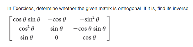 In Exercises Determine Whether The Given Matrix Is Orthogonal If It Is Find Its Inverse Cos Sin Cos Sin 0 Cos 0 Sin 1