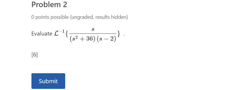 Problem 2 0 Points Possible Ungraded Results Hidden S Evaluate L L S 36 S 2 6 Submit 1