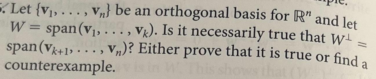 Let V Vn Be An Orthogonal Basis For R And Let W Span V Vk Is It Necessarily True That W Span Vk 1 1