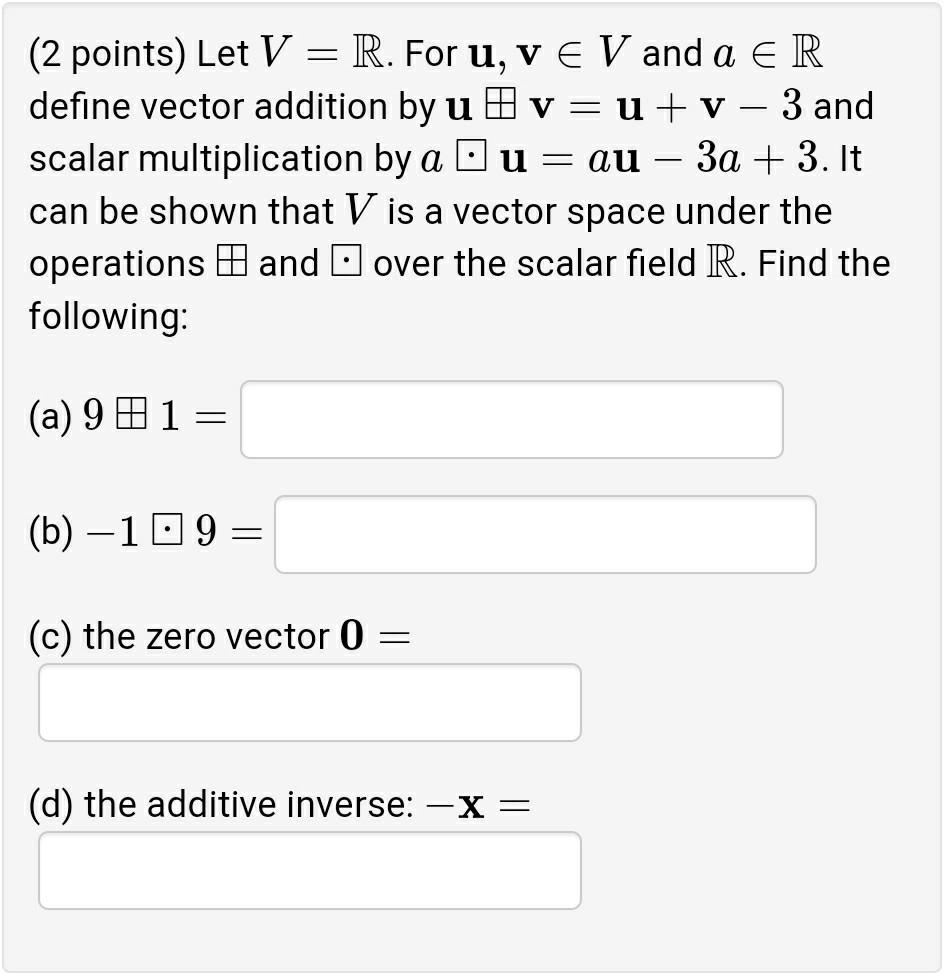 2 Points Let V R For U V V And A R E Define Vector Addition By U V U V 3 And Scalar Multiplication By Au Au 3a 1