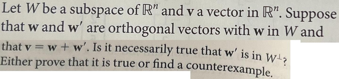 Let W Be A Subspace Of R And Va Vector In R Suppose That W And W Are Orthogonal Vectors With W In W And That V W W 1