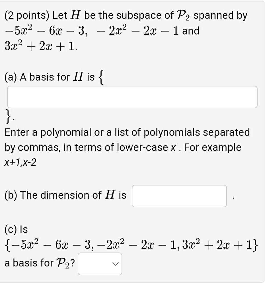 2 Points Let H Be The Subspace Of P2 Spanned By 5x 6x 3 2x 2x 1 And 3x 2x 1 A A Basis For H Is 1