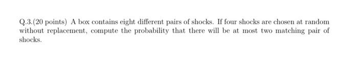 Q 3 20 Points A Box Contains Eight Different Pairs Of Shocks If Four Shocks Are Chosen At Random Without Replacement 1