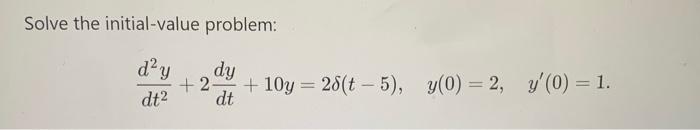 Solve The Initial Value Problem D Y Dy 2 10y 28 T 5 Y 0 2 Y 0 1 Dt Dt 1