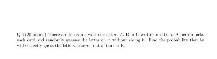 Q 4 20 Points There Are Ten Cards With One Letter A B Or C Written On Them A Person Picks Each Card And Randomly Gu 1