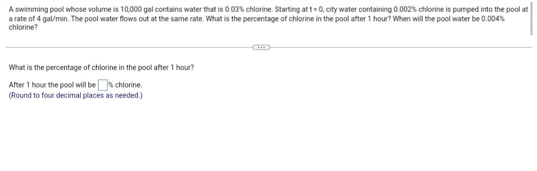 A Swimming Pool Whose Volume Is 10 000 Gal Contains Water That Is 0 03 Chlorine Starting At T 0 City Water Containi 1
