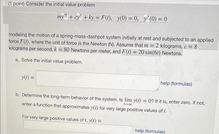 1 Point Consider The Initial Value Problem My Cy Ky F T Y 0 0 Y 0 0 Modeling The Motion Of A Spring Mas 1