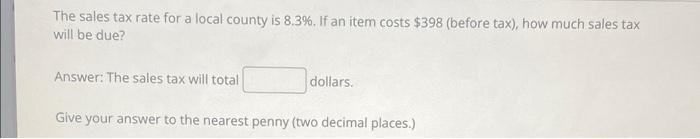 The Sales Tax Rate For A Local County Is 8 3 If An Item Costs 398 Before Tax How Much Sales Tax Will Be Due Answe 1