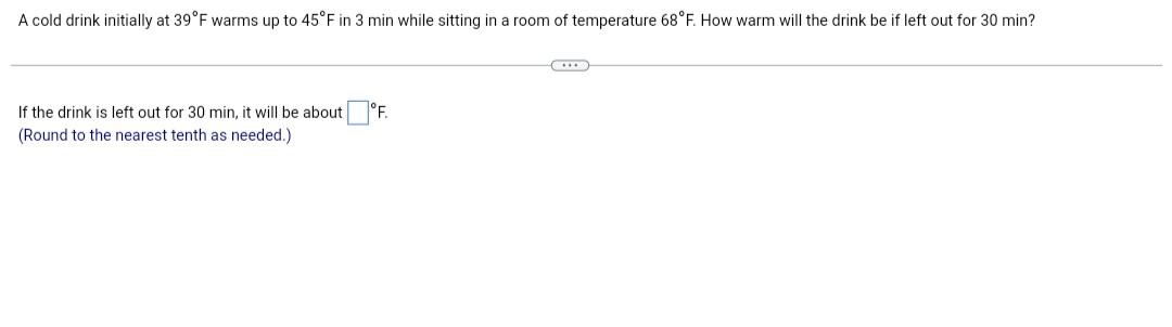 A Cold Drink Initially At 39 F Warms Up To 45 F In 3 Min While Sitting In A Room Of Temperature 68 F How Warm Will The 1