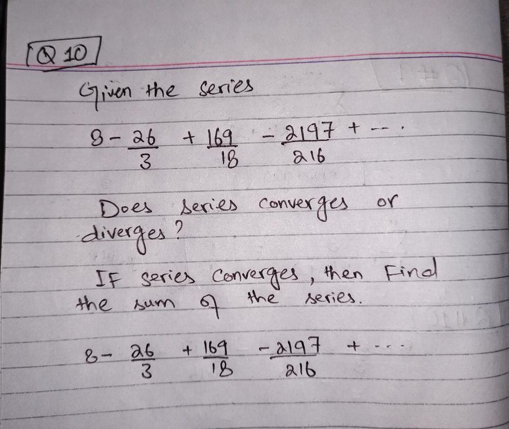 Q10 Given The Series 8 26 3 169 18 2197 216 Does Series Converges Or Diverges If Series Converges Then Find Th 1