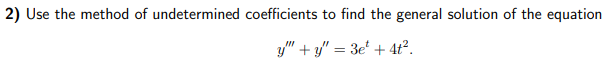 2 Use The Method Of Undetermined Coefficients To Find The General Solution Of The Equation Y Y 3et 4t 1