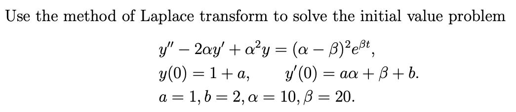 Use The Method Of Laplace Transform To Solve The Initial Value Problem Y 2ay A Y A B Esst Y 0 1 A Y 0 1