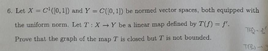 1 Let X C 0 1 And Y C 0 1 Be Normed Vector Spaces Both Equipped With The Uniform Norm Let T X Y Be A Ma 2
