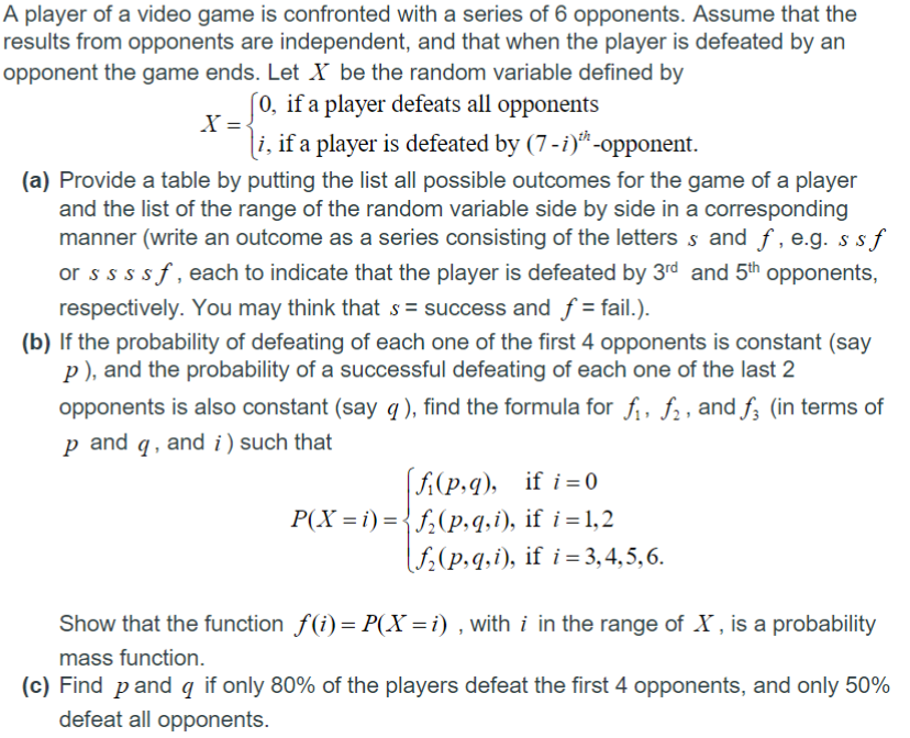 A Player Of A Video Game Is Confronted With A Series Of 6 Opponents Assume That The Results From Opponents Are Independ 1