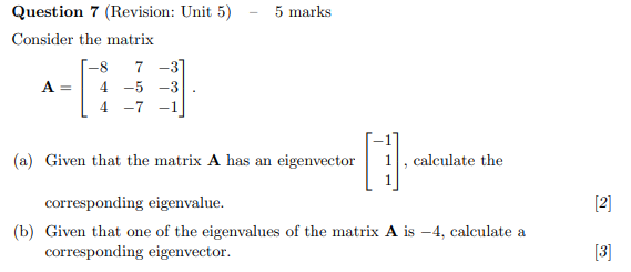 Question 7 Revision Unit 5 5 Marks Consider The Matrix 8 7 37 A 4 5 3 4 7 A Given That The Matrix A Has An Ei 1