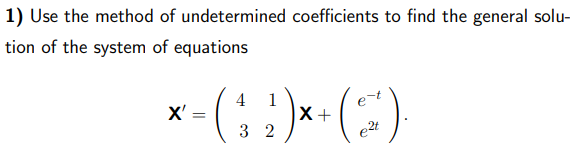 1 Use The Method Of Undetermined Coefficients To Find The General Solu Tion Of The System Of Equations 4 1 X 3 1
