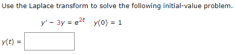 Use The Laplace Transform 2t Y 3y E T Y T To Solve The Following Initial Value Problem Y 0 1 1