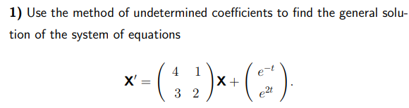 1 Use The Method Of Undetermined Coefficients To Find The General Solu Tion Of The System Of Equations 4 1 1