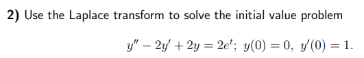 2 Use The Laplace Transform To Solve The Initial Value Problem Y 2y 2y 2et Y 0 0 Y 0 1 1