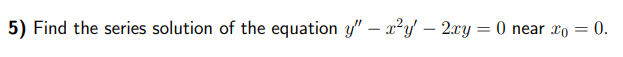 5 Find The Series Solution Of The Equation Y X Y 2xy 0 Near X 0 1