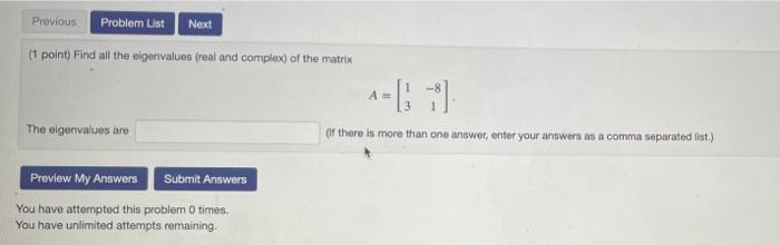 Previous Problem List Next 1 Point Find All The Eigenvalues Real And Complex Of The Matrix The Eigenvalues Are Previ 1