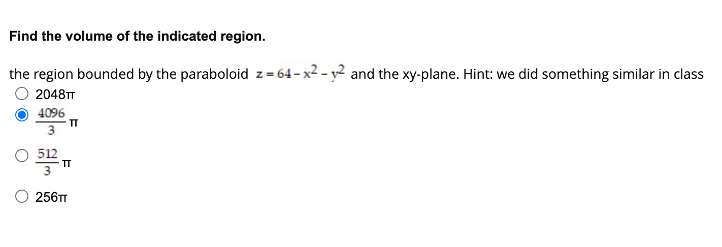 Find The Volume Of The Indicated Region The Region Bounded By The Paraboloid Z 64 X Y And The Xy Plane Hint We Di 1