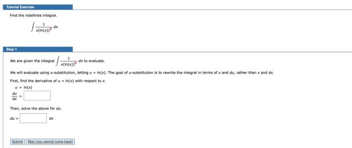 Tutorial Exercise Find The Indefinite Integral Dx X In X Step 1 We Are Given The Integralxin X Dx To Evaluate We 1