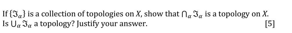 If A Is A Collection Of Topologies On X Show That Na Ja Is A Topology On X Is Ua Ja A Topology Justify Your Answer 1