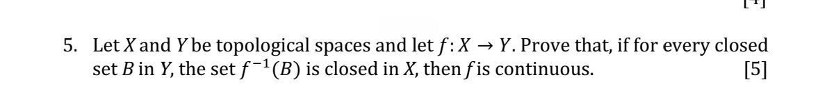 5 Let X And Y Be Topological Spaces And Let F X Y Prove That If For Every Closed Set B In Y The Set F B Is Cl 1