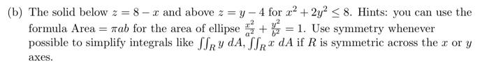 B The Solid Below Z 8 X And Above Z Y 4 For X 2y 8 Hints You Can Use The Formula Area Tab For The Area 1