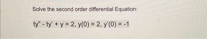 Solve The Second Order Differential Equation Ty Ty Y 2 Y 0 2 Y 0 1 1