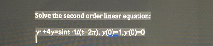 Solve The Second Order Linear Equation Y 4y Sint U T 2n Y 0 1 Y 0 0 1