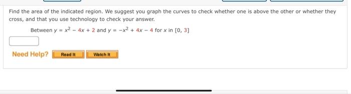 Find The Area Of The Indicated Region We Suggest You Graph The Curves To Check Whether One Is Above The Other Or Whethe 1