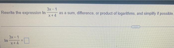 Rewrite The Expression In 3x 1 0 X 4 In 3x 1 As A Sum Difference Or Product Of Logarithms And Simplify If Possible 1